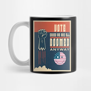 Vote: Because We're All Doomed Anyway! Mug